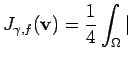 $\displaystyle J_{\gamma , f}( \mathbf{v} ) = \frac {1}{4} \int_{\Omega}\vert$