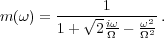 1
m (ω) = 1-+-√2-iω---ω2.
Ω Ω2