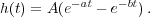 h(t) = A(e-at - e-bt).