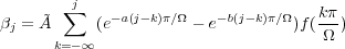         j
     ˜ ∑    -a(j-k)π∕Ω   - b(j- k)π∕Ω   kπ-
βj = A     (e          - e        )f(Ω )
      k=-∞
     