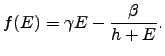 $\displaystyle f(E) = \gamma E - \frac{\beta}{h+E}.$