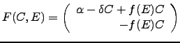 $\displaystyle F(C,E) = \left( \begin{array}{r} \alpha - \delta C + f(E) C \\ -f(E) C \end{array} \right)$