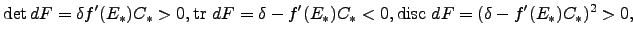 $\displaystyle \det dF = \delta f'(E_*)C_* > 0, {\rm tr}\ dF = \delta -f'(E_*) C_* < 0, {\rm disc}\ dF = (\delta - f'(E_*) C_*)^2 > 0,$