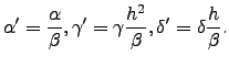 $\displaystyle \alpha' = \frac{\alpha}{\beta}, \gamma' = \gamma \frac{h^2}{\beta}, \delta'=\delta\frac{h}{\beta}.$