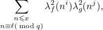    ∑
         λ2f(ni)λ2g(nj),
   n≤x
n≡ℓ(modq)

