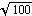 sqrt(100)