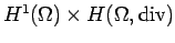 $ H^{1}(\Omega)\times H(\Omega,\rm div)$