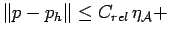 $\displaystyle \Vert p-p_h\Vert\le C_{rel} \eta_{\mathcal{A}}+$