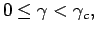 $ 0 \le \gamma < \gamma _c,$
