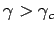 $ \gamma > \gamma _c$