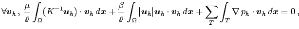 $\displaystyle \forall {\boldsymbol v}_h\,,\,\frac{\mu}{\varrho}\int_{\Omega}(K^...
...l x} + \sum_{T}\int_T \nabla\,p_h\cdot{\boldsymbol v}_h\,d{\boldsymbol x}= 0\,,$