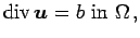 $\displaystyle {\rm div}\,{\boldsymbol u}= b\ {\rm in }\ {\Omega}\,,$