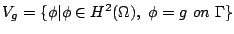 $ V_g=\{ \phi\vert\phi \in H^2(\Omega),  \phi=g  on  \Gamma \}$