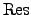 $ {\mathrm{Res}}$