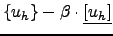 $ \{u_h\}-\beta\cdot
\underline{[u_h]} $