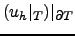 $ (u_h\vert _T)\vert _{\partial T}$