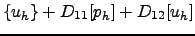 $ \{u_h\}+D_{11}[p_h]\newline +D_{12}[u_h]$