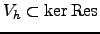 $ V_h\subset \ker {\mathrm{Res}}$