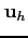 $ {\bf u}_h$